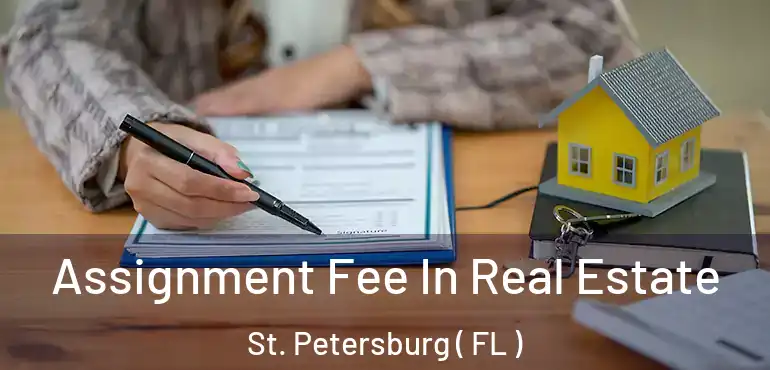  Assignment Fee In Real Estate St. Petersburg ( FL )