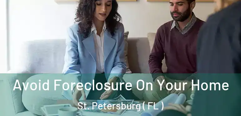  Avoid Foreclosure On Your Home St. Petersburg ( FL )
