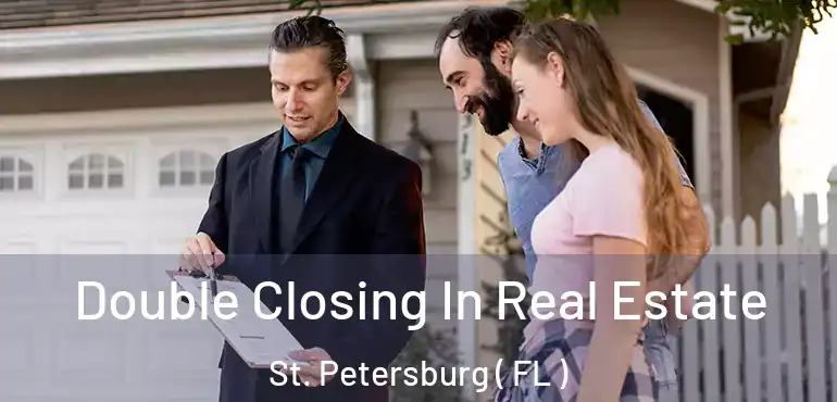  Double Closing In Real Estate St. Petersburg ( FL )