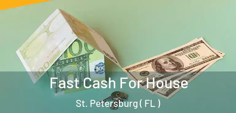  Fast Cash For House St. Petersburg ( FL )