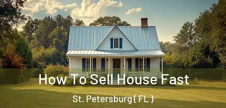  How To Sell House Fast St. Petersburg ( FL )