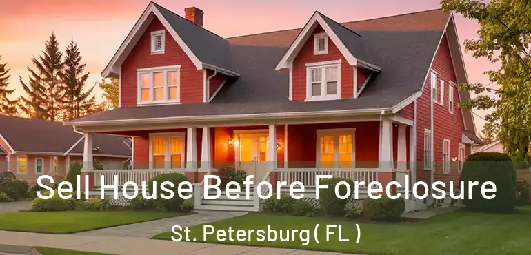  Sell House Before Foreclosure St. Petersburg ( FL )