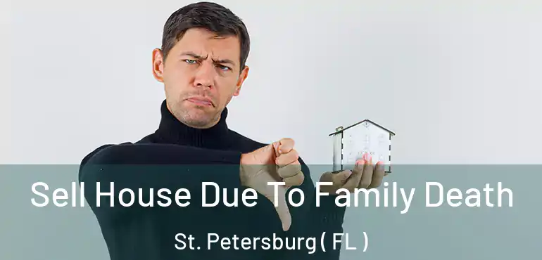 Sell House Due To Family Death St. Petersburg ( FL )