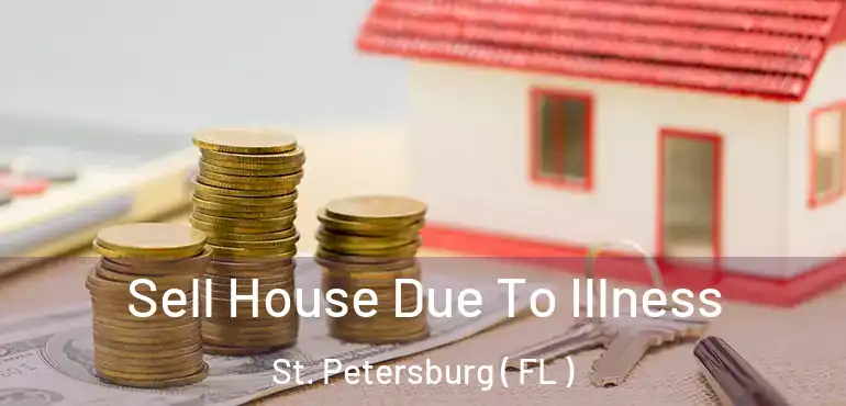  Sell House Due To Illness St. Petersburg ( FL )
