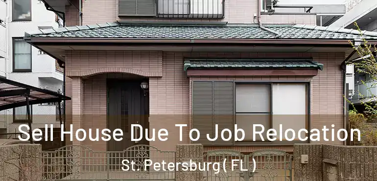  Sell House Due To Job Relocation St. Petersburg ( FL )