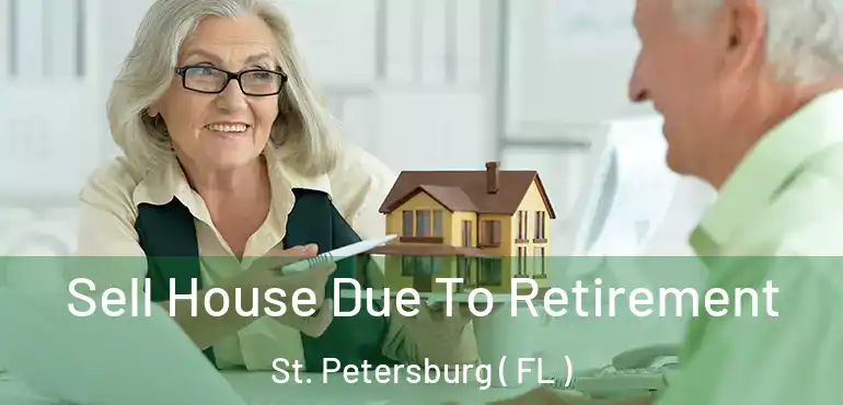  Sell House Due To Retirement St. Petersburg ( FL )