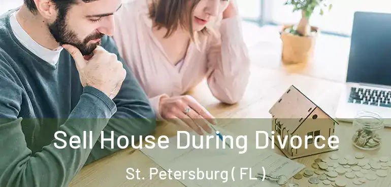  Sell House During Divorce St. Petersburg ( FL )