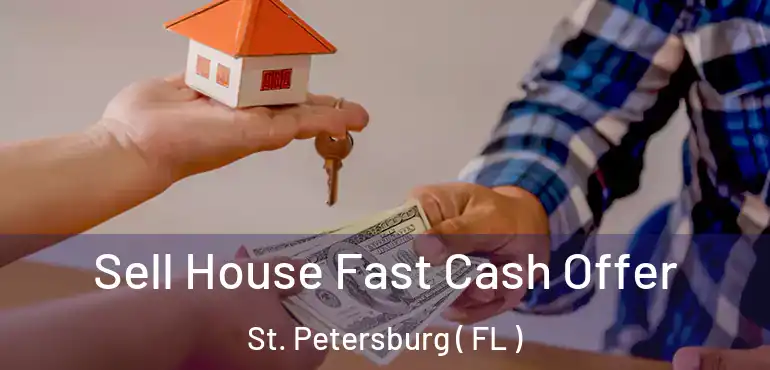  Sell House Fast Cash Offer St. Petersburg ( FL )
