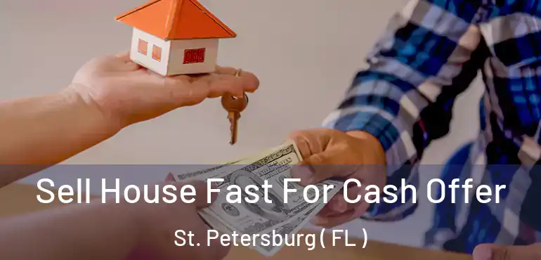  Sell House Fast For Cash Offer St. Petersburg ( FL )