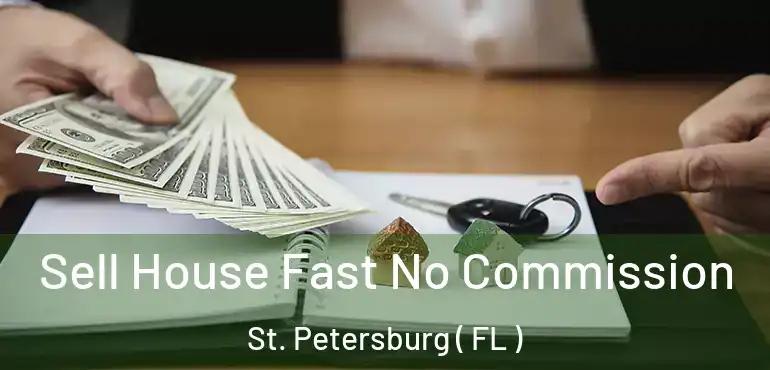  Sell House Fast No Commission St. Petersburg ( FL )