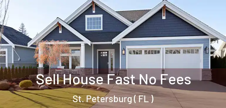  Sell House Fast No Fees St. Petersburg ( FL )
