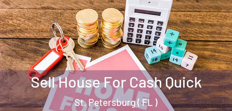  Sell House For Cash Quick St. Petersburg ( FL )
