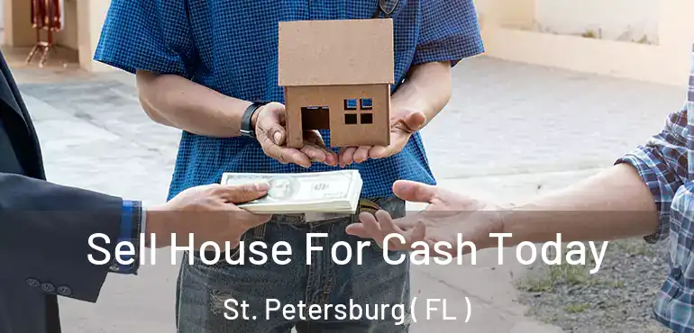  Sell House For Cash Today St. Petersburg ( FL )