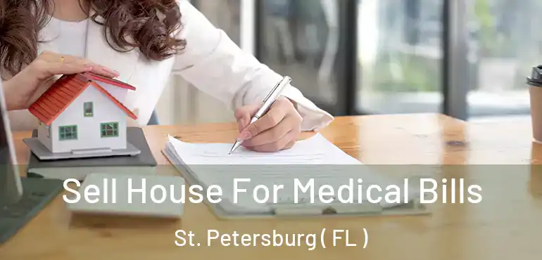  Sell House For Medical Bills St. Petersburg ( FL )