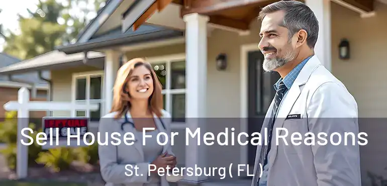  Sell House For Medical Reasons St. Petersburg ( FL )