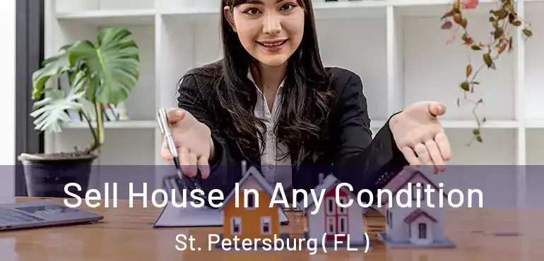  Sell House In Any Condition St. Petersburg ( FL )