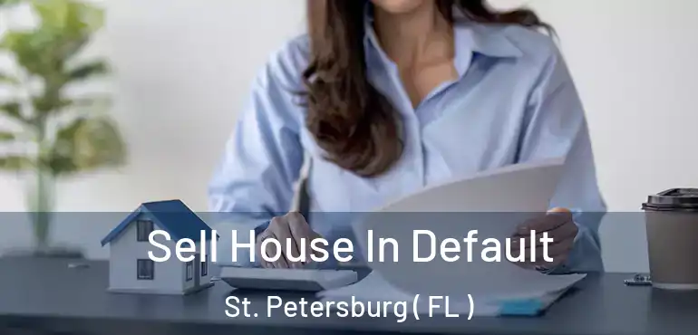  Sell House In Default St. Petersburg ( FL )