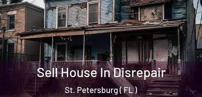  Sell House In Disrepair St. Petersburg ( FL )