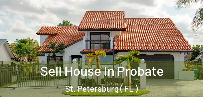  Sell House In Probate St. Petersburg ( FL )
