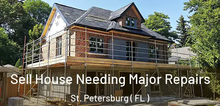  Sell House Needing Major Repairs St. Petersburg ( FL )