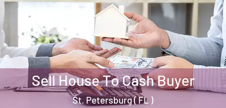  Sell House To Cash Buyer St. Petersburg ( FL )