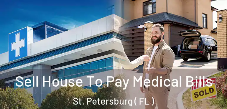 Sell House To Pay Medical Bills St. Petersburg ( FL )