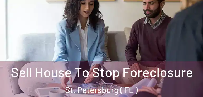  Sell House To Stop Foreclosure St. Petersburg ( FL )