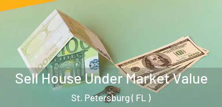  Sell House Under Market Value St. Petersburg ( FL )