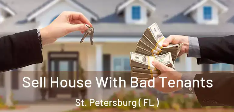  Sell House With Bad Tenants St. Petersburg ( FL )