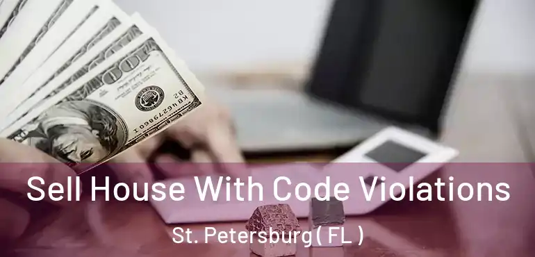  Sell House With Code Violations St. Petersburg ( FL )