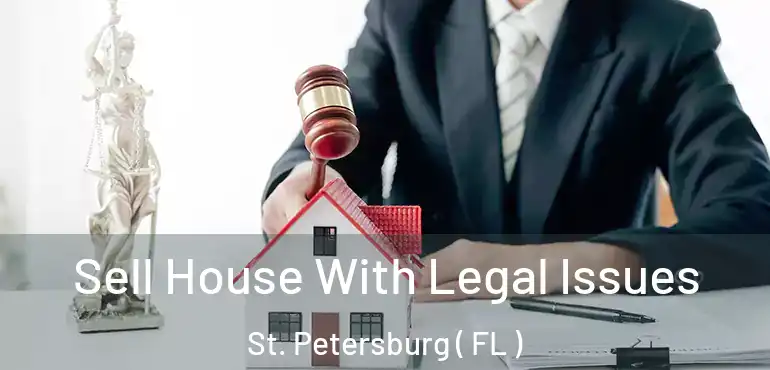  Sell House With Legal Issues St. Petersburg ( FL )