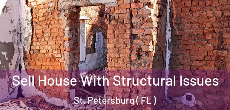  Sell House With Structural Issues St. Petersburg ( FL )