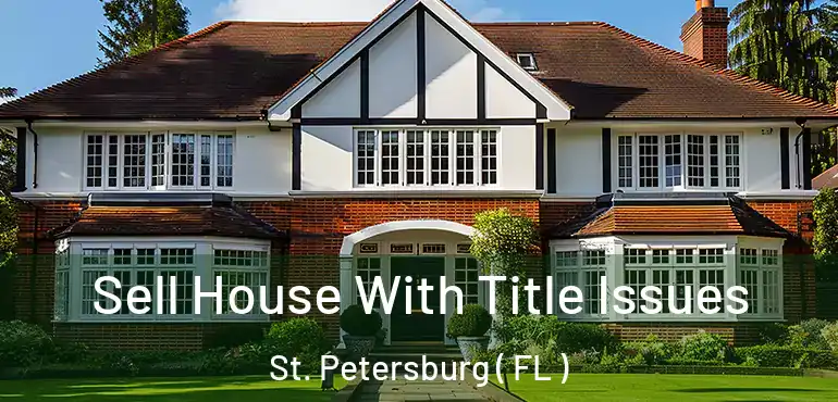  Sell House With Title Issues St. Petersburg ( FL )