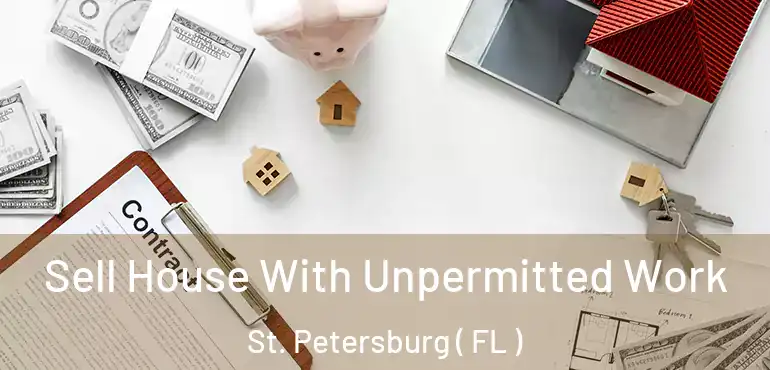 Sell House With Unpermitted Work St. Petersburg ( FL )
