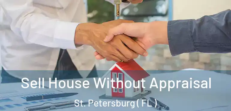  Sell House Without Appraisal St. Petersburg ( FL )