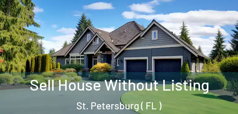  Sell House Without Listing St. Petersburg ( FL )