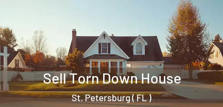  Sell Torn Down House St. Petersburg ( FL )