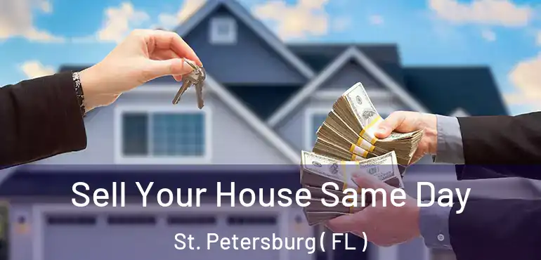  Sell Your House Same Day St. Petersburg ( FL )
